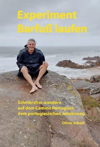 Experiment Barfußlaufen, schmerzfrei wandern auf dem Camino Portugues, dem portugiesischen Jakobsweg - Oliver Schael - ebook