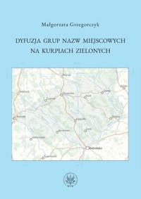 Dyfuzja grup nazw miejscowych na Kurpiach Zielonych - Grzegorczyk Małgorzata - książka