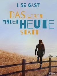 Das Leben findet heute statt - lise  gast  - ebook