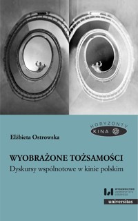 Wyobrażone tożsamości. Dyskursy wspólnotowe w kinie polskim - Elżbieta Ostrowska - książka