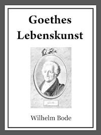 Goethes Lebenskunst - Dr. Wilhelm Bode - ebook