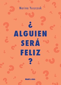 ¿Alguien será feliz? - Yuszczuk Marina - ebook