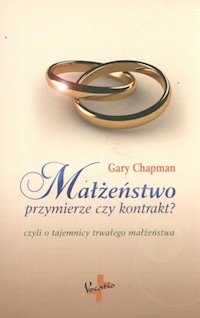 Małżeństwo przymierze czy kontrakt? - Gary Chapman - książka