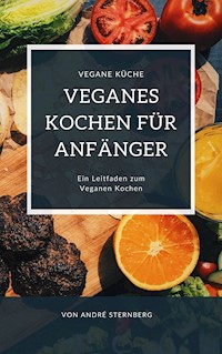 Veganes Kochen für Anfänger - Andre Sternberg - ebook