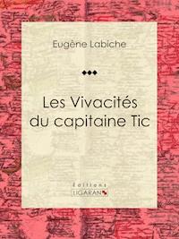 Les Vivacités du capitaine Tic - Eugène Labiche - ebook