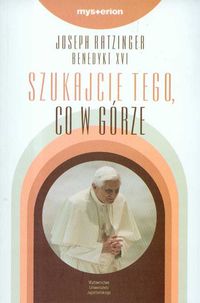 Szukajcie tego co w górze - Joseph Ratzinger - książka