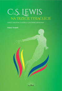 C.S.Lewis na trzecie tysiąclecie. Sześć esejów o Końcu człowieczeństwa - Peter Kreeft - ebook
