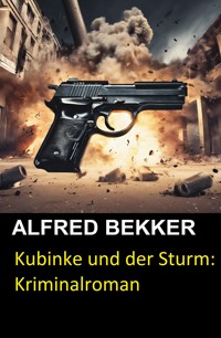 Kubinke und der Sturm: Kriminalroman - Alfred Bekker - ebook