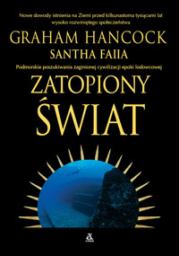 Zatopiony świat. Podmorskie poszukiwania zaginionej cywilizacji epoki lodowcowej - Hancock Graham, Faiia Santha - książka