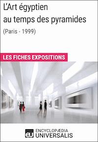 L'Art égyptien au temps des pyramides (Paris - 1999) - Encyclopaedia Universalis - ebook