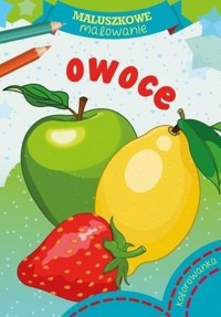Maluszkowe malowanie. Owoce - zbiorowa praca - książka