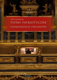 Pieśni i piosenki patriotyczne - Harmonizacje Organowe - Paweł Piotrowski - książka