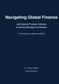 Navigating Global Finance with Special Purpose Vehicles & Actively Managed Certificates - Pooyan Ghamari - ebook