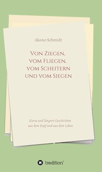 Von Ziegen, vom Fliegen, vom Scheitern und vom Siegen - Akono Schmidt - ebook