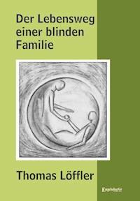 Der Lebensweg einer blinden Familie - Thomas Löffler - ebook