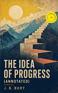 The Idea of Progress (Annotated) - j.b. bury - ebook