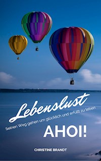 Lebenslust AHOI!: Seinen Weg gehen um glücklich und erfüllt zu leben - Christine Brandt - ebook