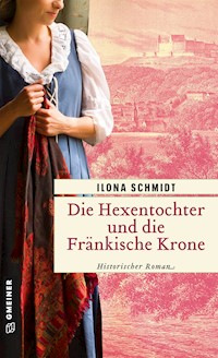 Die Hexentochter und die Fränkische Krone - Ilona Schmidt - ebook