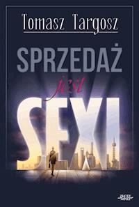 Sprzedaż jest sexi - Tomasz Targosz - ebook + książka