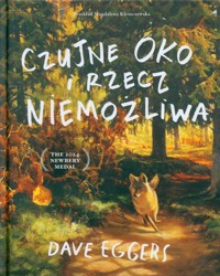 Czujne Oko i rzecz niemożliwa - Dave Eggers - książka
