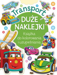 Transport. Duże naklejki. Książka do kolorowania i uzupełniania - zbiorowa praca - książka