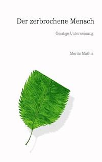 Der zerbrochene Mensch - Moritz Mathis - ebook