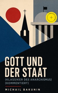 Gott und der Staat (Klassiker des Anarchismus) (Kommentiert) - Michail Bakunin - ebook
