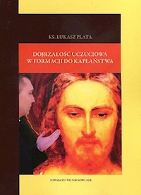 Dojrzałość uczuciowa w formacji do kapłaństwa - Plata Łukasz - książka