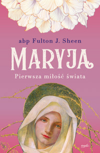 Maryja. Pierwsza miłość świata - abp Fulton J. Sheen - książka