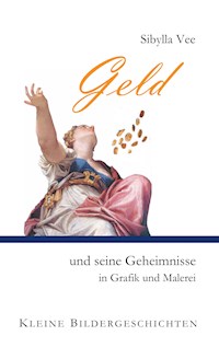 Geld und seine Geheimnisse in Grafik und Malerei - Sibylla Vee - ebook