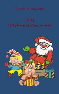 Teds Weihnachtswunder - Oliver Hauschke - ebook