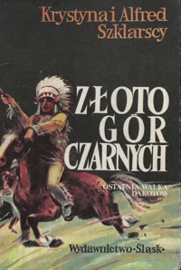 Złoto Gór Czarnych (3). Ostatnia walka Dakotów - Alfred Szklarski, Krystyna Szklarska - ebook