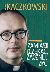 Zamiast czekać, zacznij żyć! - ks. Jan Kaczkowski - ebook + książka