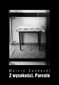 Z wysokości. Parcele - Marcin Sendecki - ebook