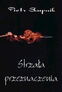 Strzała przeznaczenia - Skupik Piotr - książka