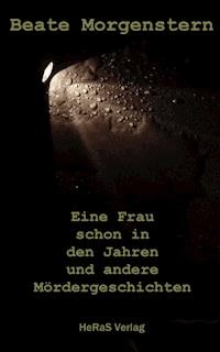 Eine Frau schon in den Jahren und andere Mördergeschichten - Beate Morgenstern - ebook