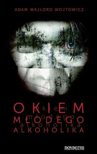Okiem młodego alkoholika - Wojtowicz Adam - książka