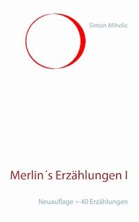 Merlin´s Erzählungen I - Simon Mihelic - ebook