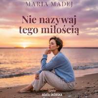 Nie nazywaj tego miłością - Madej Maria - ebook + audiobook + książka