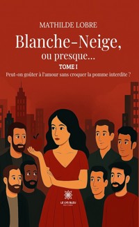 Blanche-Neige, ou presque… - Tome 1 - Mathilde Lobre - ebook