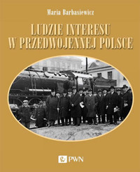 Ludzie interesu w przedwojennej Polsce. Przedsiębiorcy, filantropi, kapitaliści - Maria Barbasiewicz - książka