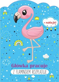 Główka pracuje Z flamingiem rozplątuje - Grzankowska Ewelina - książka