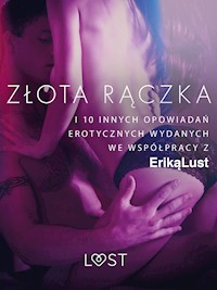 LUST. Złota rączka - i 10 innych opowiadań erotycznych wydanych we współpracy z Eriką Lust - Praca Zbiorowa - ebook + audiobook