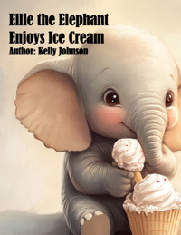 Ellie the Elephant Enjoys Ice Cream - Kelly Johnson - ebook