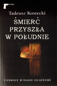 Śmierć przyszła w południe - Tadeusz Kostecki - ebook + książka