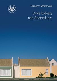 Dwie kobiety nad Atlantykiem - Grzegorz Wróblewski - książka