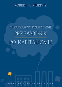 Niepoprawny politycznie przewodnik po kapitalizmie - Murphy Robert - książka