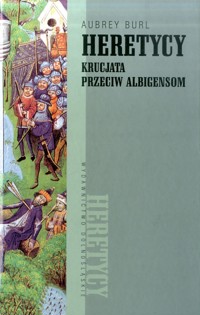 Heretycy. Krucjata przeciw albigensom - Aubrey Burl - ebook