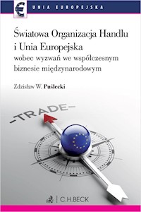 Światowa Organizacja Handlu i Unia Europejska wobec nowych wyzwań we współczesnym biznesie międzynarodowym - Puślecki Zdzisław W. - książka