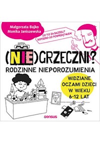 (Nie)grzeczni? Rodzinne nieporozumienia widziane oczami dzieci w wieku 6 - 12 lat - Janiszewska Monika, Bajko Małgorzata - książka